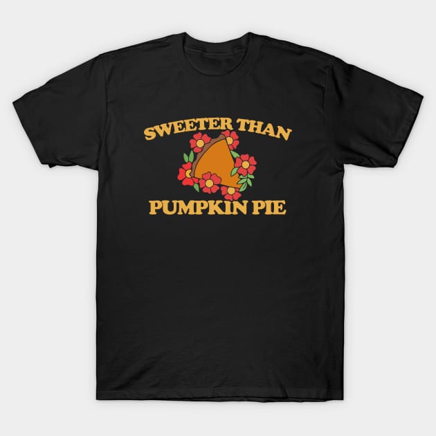 Sweeter than pumpkin pie T-Shirt by bubbsnugg